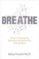 Breathe - The Simple, Revolutionary 14-day Programme to Improve Your Mental and Physical Health (Vranich Belisa Psy.D)(Paperback / softback)