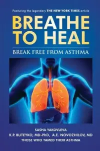 Breathe To Heal: Break Free From Asthma (Yakovleva Sasha)(Paperback)