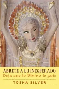 brete a Lo Inesperado (Outrageous Openness Spanish Edition): Deja Que Lo Divino Te Gue (Silver Tosha)(Paperback)