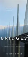 Bridges: A History of the World's Most Spectacular Spans (Dupr Judith)(Pevná vazba)