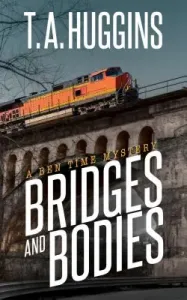 Bridges and Bodies: A Ben Time Mystery (Huggins T. A.)(Paperback)