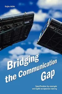 Bridging the Communication Gap: Specification by Example and Agile Acceptance Testing (Adzic Gojko)(Paperback)