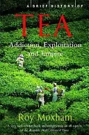 Brief History of Tea - Addiction, Exploitation, and Empire (Moxham Roy)(Paperback / softback)
