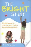 Bright Stuff - Playful ways to nurture your child's extraordinary mind (Simister C.J.)(Paperback / softback)