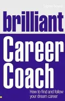 Brilliant Career Coach: How to Find and Follow Your Dream Career (Rowan Sophie)(Paperback)