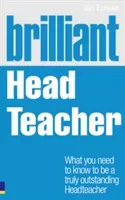 Brilliant Head Teacher - What you need to know to be a truly outstanding Head Teacher (Erskine Iain)(Paperback / softback)