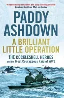 Brilliant Little Operation - The Cockleshell Heroes and the Most Courageous Raid of World War 2 (Ashdown Paddy)(Paperback / softback)
