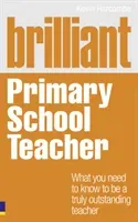 Brilliant Primary School Teacher - What you need to know to be a truly outstanding teacher (Harcombe Kevin)(Paperback / softback)
