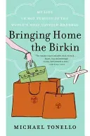 Bringing Home the Birkin: My Life in Hot Pursuit of the World's Most Coveted Handbag (Tonello Michael)(Paperback)