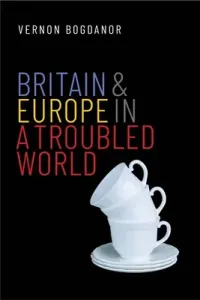 Britain and Europe in a Troubled World (Bogdanor Vernon)(Pevná vazba)