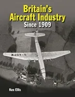 Britain's Aircraft Industry: Triumphs and Tragedies Since 1909 (Ellis Ken)(Pevná vazba)