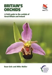 Britain's Orchids: A Field Guide to the Orchids of Great Britain and Ireland (Cole Sean)(Paperback)