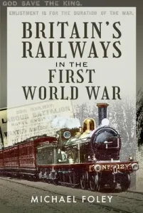 Britain's Railways in the First World War (Foley Michael)(Pevná vazba)