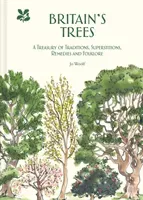 Britain's Trees: A Treasury of Traditions, Superstitions, Remedies and Folklore (Woolf Jo)(Pevná vazba)