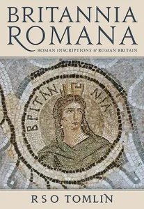 Britannia Romana: Roman Inscriptions and Roman Britain (Tomlin R. S. O.)(Paperback)
