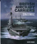British Aircraft Carriers: Design, Development and Service Histories (Hobbs David)(Pevná vazba)