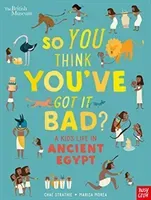 British Museum: So You Think You've Got It Bad? A Kid's Life in Ancient Egypt (Strathie Chae)(Paperback / softback)