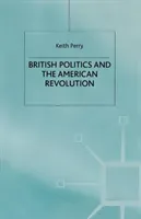 British Politics and the American Revolution (Perry Keith)(Paperback)