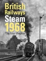 British Railways Steam 1968 - The Final Chapter (Leyland Stephen)(Pevná vazba)