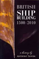 British Shipbuilding, 1500-2010: A History (Slaven Anthony)(Pevná vazba)