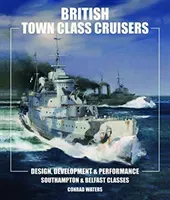 British Town Class Cruisers: Southampton and Belfast Classes: Design Development and Performance (Waters Conrad)(Pevná vazba)