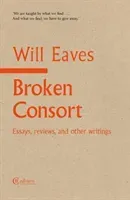 Broken Consort - Essays, reviews and other writings (Eaves Will)(Paperback / softback)