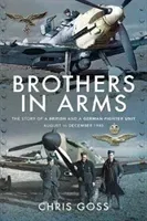Brothers in Arms: The Story of a British and a German Fighter Unit, August to December 1940 (Goss Chris)(Paperback)