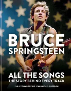 Bruce Springsteen: All the Songs: The Story Behind Every Track (Guesdon Jean-Michel)(Pevná vazba)