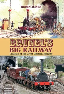 Brunel's Big Railway: Creation of the Great Western Railway (Jones Robin)(Pevná vazba)