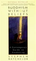 Buddhism Without Beliefs: A Contemporary Guide to Awakening (Batchelor Stephen)(Paperback)