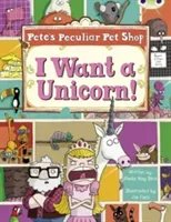 Bug Club Guided Non Fiction Year Two Purple B Pete's Peculiar Pet Shop: I Want a Unicorn! (Bird Sheila)(Paperback / softback)