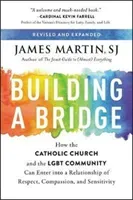 Building a Bridge: How the Catholic Church and the Lgbt Community Can Enter Into a Relationship of Respect, Compassion, and Sensitivity (Martin James)(Paperback)