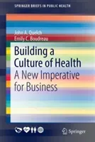Building a Culture of Health: A New Imperative for Business (Quelch John A.)(Paperback)