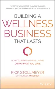 Building a Wellness Business That Lasts: How to Make a Great Living Doing What You Love (Stollmeyer Rick)(Pevná vazba)