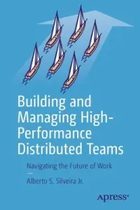 Building and Managing High-Performance Distributed Teams: Navigating the Future of Work (Silveira Jr Alberto S.)(Paperback)
