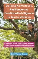 Building Confidence, Resilience and Emotional Intelligence in Young Children: A Practical Guide Using Growth Mindset, Forest School and Multiple Intel (Barnes Jamie Victoria)(Paperback)
