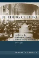 Building Culture: Studies in the Intellectual History of Industrializing America, 1867-1910 (Teichgraeber Richard F.)(Pevná vazba)
