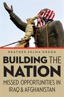Building the Nation: Missed Opportunities in Iraq and Afghanistan (Gregg Heather Selma)(Pevná vazba)