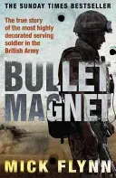 Bullet Magnet - Britain's Most Highly Decorated Frontline Soldier (Flynn Mick)(Paperback / softback)
