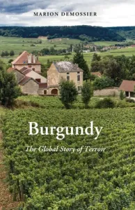 Burgundy: The Global Story of Terroir (Demossier Marion)(Paperback)