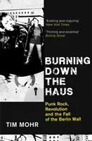 Burning Down The Haus - Punk Rock, Revolution and the Fall of the Berlin Wall (Mohr Tim)(Paperback / softback)