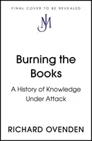 Burning the Books: RADIO 4 BOOK OF THE WEEK - A History of Knowledge Under Attack (Ovenden Richard)(Pevná vazba)