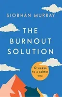 Burnout Solution - 12 weeks to a calmer you (Murray Siobhan)(Paperback / softback)