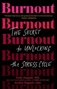 Burnout: The Secret to Unlocking the Stress Cycle (Nagoski Emily)(Paperback)