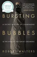 Bursting Bubbles: A Secret History of Champagne and the Rise of the Great Growers (Walters Robert)(Paperback)