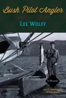 Bush Pilot Angler (Wulff Lee)(Paperback)