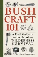 Bushcraft 101: A Field Guide to the Art of Wilderness Survival (Canterbury Dave)(Paperback)