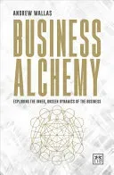 Business Alchemy: Exploring the Inner, Unseen Dynamics of the Business (Wallas Andrew)(Paperback)