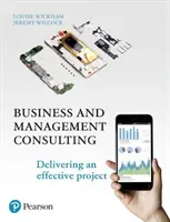 Business and Management Consulting - Delivering an Effective Project, 6th Edition (Wickham Louise)(Paperback / softback)