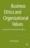Business Ethics and Organizational Values: A Systems-Theoretical Analysis (Thyssen O.)(Pevná vazba)